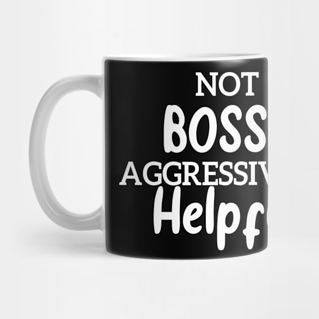 Not Bossy Aggressively Helpful Funny by Azz4art